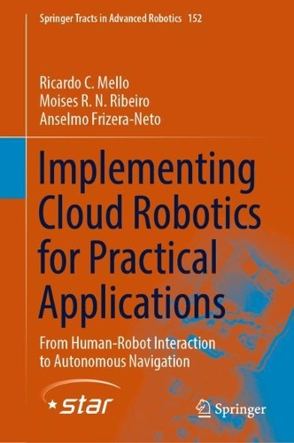 Бумажная книга «Implementing Cloud Robotics for Practical Applications: From Human-Robot Interaction to Autonomous Navigation», авторов Ансельмо Фризера-Нето, Мойзес Р. Н. Рибейро, Рикардо С. Мелло - фото №1