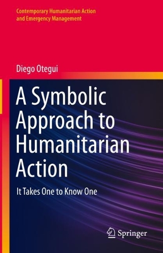Бумажная книга «A Symbolic Approach to Humanitarian Action: It Takes One to Know One», автор Диего Отеги - фото №1