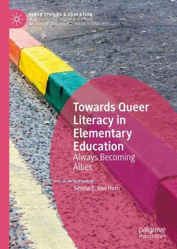 [object Object] «Towards Queer Literacy in Elementary Education: Always Becoming Allies», автор Селена Э. Ван Хорн - фото №1