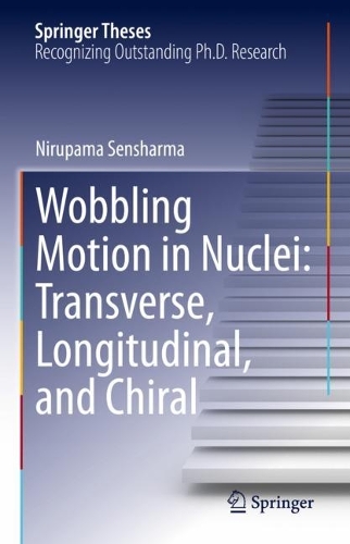 [object Object] «Wobbling Motion in Nuclei: Transverse, Longitudinal, and Chiral», автор Нірупама Сеншарма - фото №1
