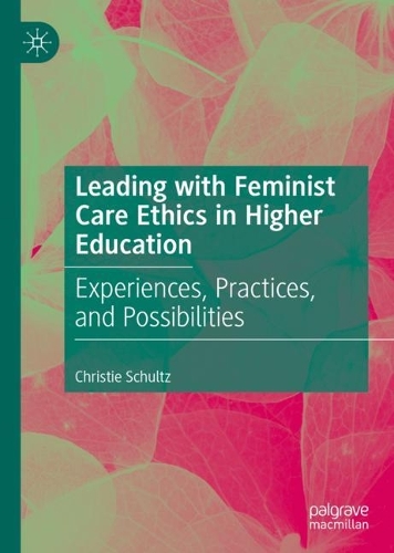 Бумажная книга «Leading with Feminist Care Ethics in Higher Education: Experiences, Practices, and Possibilities», автор Кристи Шульц - фото №1