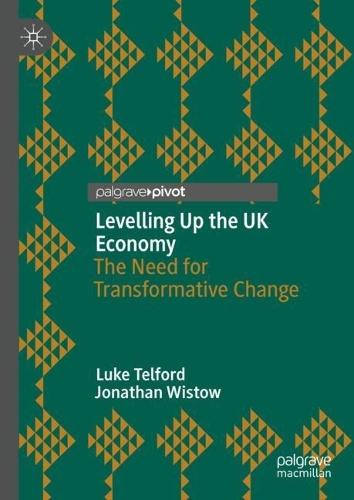Бумажная книга «Levelling Up the UK Economy: The Need for Transformative Change», авторов Джонатан Уистоу, Люк Телфорд - фото №1