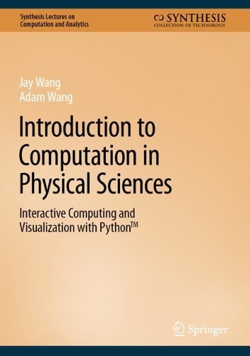 [object Object] «Introduction to Computation in Physical Sciences: Interactive Computing and Visualization with Python™», авторів Адам Ванг, Джей Ванг - фото №1