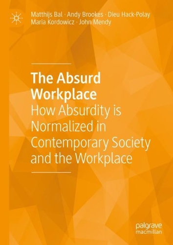 Бумажная книга «The Absurd Workplace: How Absurdity is Normalized in Contemporary Society and the Workplace», авторов Энди Брукс, Дье Хак-Полай, Джон Менди, Мария Кордович, Маттиас Баль - фото №1