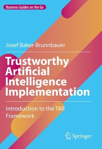 [object Object] «Trustworthy Artificial Intelligence Implementation: Introduction to the TAII Framework», автор Джозеф Бейкер-Бруннбауер - фото №1