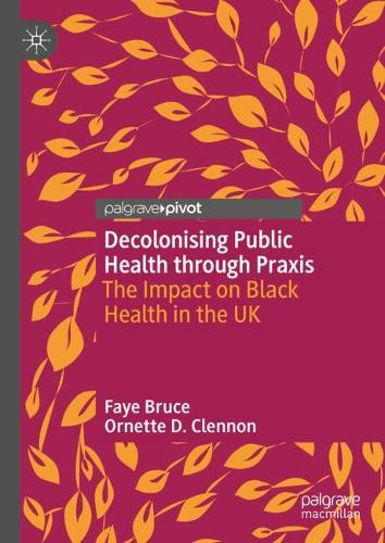Бумажная книга «Decolonising Public Health through Praxis : The Impact on Black Health in the UK», авторов Фэй Брюс, Орнетт Д. Кленнон - фото №1