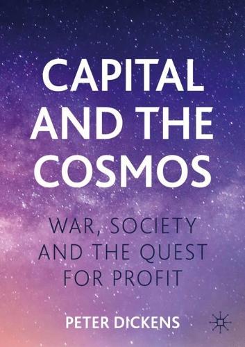 Бумажная книга «Capital and the Cosmos: War, Society and the Quest for Profit», автор Питер Диккенс - фото №1