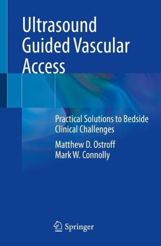 Бумажная книга «Ultrasound Guided Vascular Access: Practical Solutions to Bedside Clinical Challenges», авторов Марк В. Коннолли, Мэтью Д. Острофф - фото №1