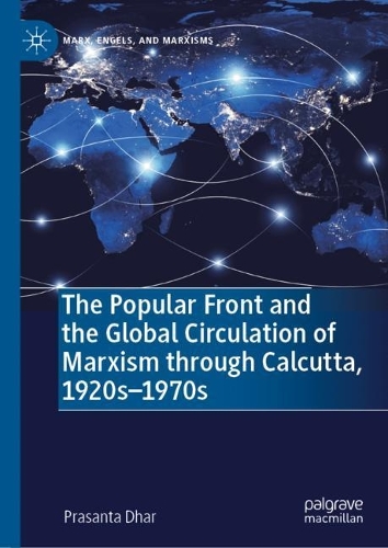 [object Object] «The Popular Front and the Global Circulation of Marxism through Calcutta, 1920s-1970s», автор Прасанта Дхар - фото №1