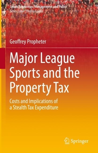 Бумажная книга «Major League Sports and the Property Tax: Costs and Implications of a Stealth Tax Expenditure», автор Джеффри Профетер - фото №1