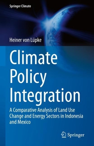 Бумажная книга «Climate Policy Integration: A Comparative Analysis of Land Use Change and Energy Sectors in Indonesia and Mexico», автор Хайнер фон Люпке - фото №1