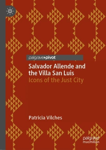 Бумажная книга «Salvador Allende and the Villa San Luis: Icons of the Just City», автор Патриция Вильчес - фото №1