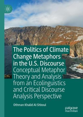 Бумажная книга «The Politics of Climate Change Metaphors in the U.S. Discourse: Conceptual Metaphor Theory and Analysis from an Ecolinguistics and Critical Discourse Analysis Perspective», автор Отман Халид Аль-Шбуль - фото №1