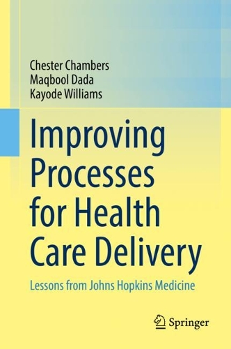 Бумажная книга «Improving Processes for Health Care Delivery: Lessons from Johns Hopkins Medicine», авторов Честер Чемберс, Кайоде Уильямс, Макбул Дада - фото №1