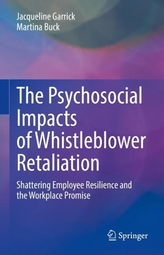 Бумажная книга «The Psychosocial Impacts of Whistleblower Retaliation: Shattering Employee Resilience and the Workplace Promise», авторов Жаклин Гаррик, Мартина Бак - фото №1