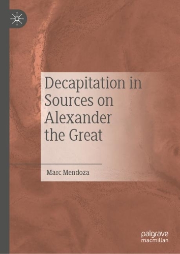 Бумажная книга «Decapitation in Sources on Alexander the Great», автор Марк Мендоза - фото №1