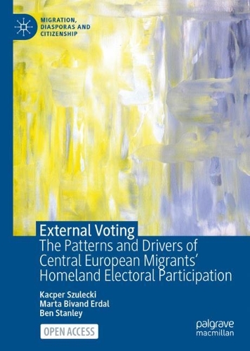 Бумажная книга «External Voting: The Patterns and Drivers of Central European Migrants' Homeland Electoral Participation», авторов Бен Стэнли, Кацпер Шулецки, Марта Биванд Эрдал - фото №1