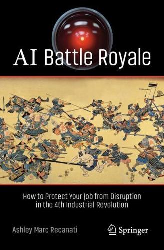 Бумажная книга «AI Battle Royale: How to Protect Your Job from Disruption in the 4th Industrial Revolution», автор Эшли Марк Реканати - фото №1