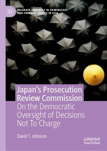 Бумажная книга «Japan's Prosecution Review Commission: On the Democratic Oversight of Decisions Not To Charge», автор Дэвид Т. Джонсон - фото №1