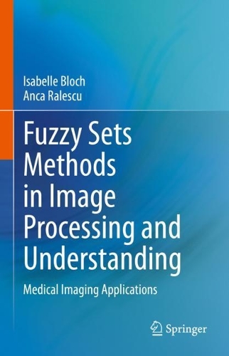 Паперова книга «Fuzzy Sets Methods in Image Processing and Understanding: Medical Imaging Applications», авторів Анка Ралеску, Ізабель Блох - фото №1