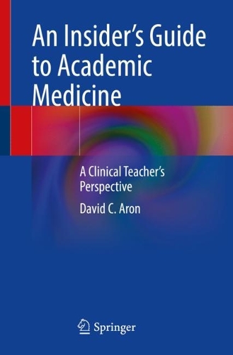 Паперова книга «An Insider’s Guide to Academic Medicine: A Clinical Teacher’s Perspective», автор Девід К. Арон - фото №1