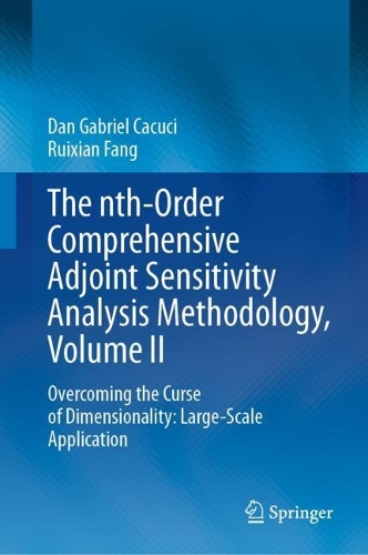 [object Object] «The nth-Order Comprehensive Adjoint Sensitivity Analysis Methodology, Volume II: Overcoming the Curse of Dimensionality: Large-Scale Application», авторів Ден Габріель Какучі, Руйсянь Фан - фото №1