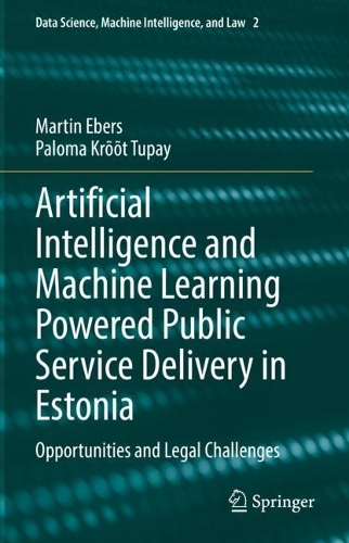 Бумажная книга «Artificial Intelligence and Machine Learning Powered Public Service Delivery in Estonia: Opportunities and Legal Challenges», авторов Мартин Эберс, Палома Кройт Тупай - фото №1