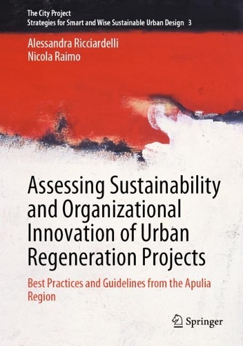 Бумажная книга «Assessing Sustainability and Organizational Innovation of Urban Regeneration Projects: Best Practices and Guidelines from the Apulia Region», авторов Алессандра Риччарделли, Никола Раймо - фото №1