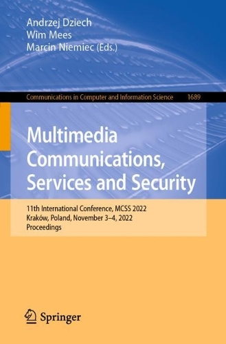 Бумажная книга «Multimedia Communications, Services and Security: 11th International Conference, MCSS 2022, Kraków, Poland, November 3–4, 2022, Proceedings» - фото №1