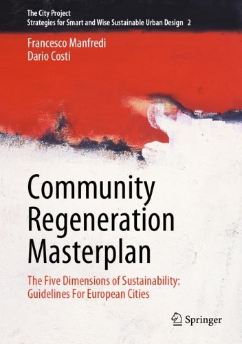 Паперова книга «Community Regeneration Masterplan: The Five Dimensions of Sustainability: Guidelines For European Cities», авторів Даріо Кості, Франческо Манфреді - фото №1