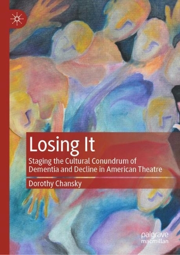 Бумажная книга «Losing It: Staging the Cultural Conundrum of Dementia and Decline in American Theatre», автор Дороти Чански - фото №1