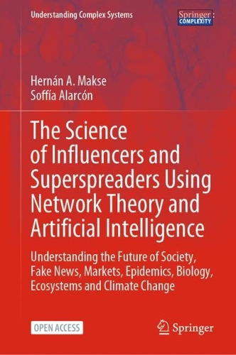 [object Object] «The Science of Influencers and Superspreaders Using Network Theory and Artificial Intelligence: Understanding the Future of Society, Fake News, Markets, Epidemics, Biology, Ecosystems and Climate Change», авторів Ернан А. Максе, Софія Аларкон - фото №1