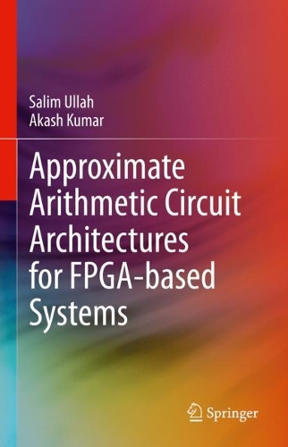 [object Object] «Approximate Arithmetic Circuit Architectures for FPGA-based Systems», авторів Акаш Кумар, Салім Уллах - фото №1