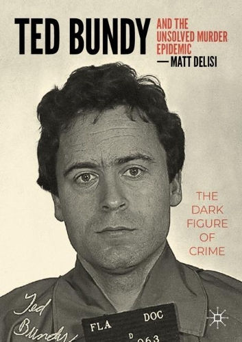Бумажная книга «Ted Bundy and The Unsolved Murder Epidemic: The Dark Figure of Crime», автор Мэтт ДеЛизи - фото №1