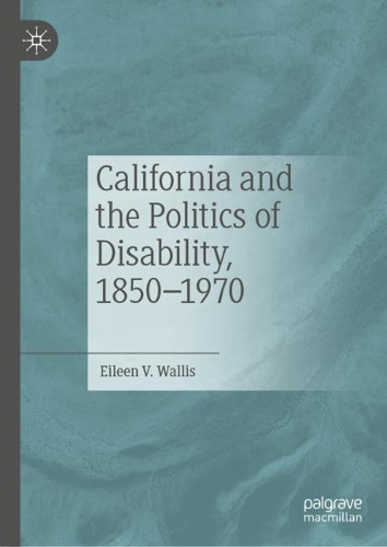 Бумажная книга «California and the Politics of Disability, 1850–1970», автор Эйлин В. Уоллис - фото №1