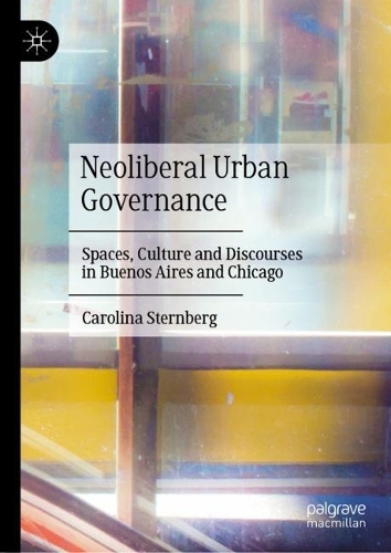 Бумажная книга «Neoliberal Urban Governance: Spaces, Culture and Discourses in Buenos Aires and Chicago», автор Каролина Штернберг - фото №1