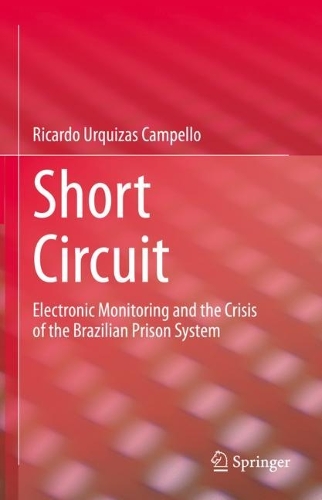 Бумажная книга «Short Circuit: Electronic Monitoring and the Crisis of the Brazilian Prison System», автор Рикардо Уркизас Кампелло - фото №1