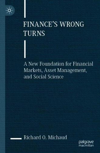 Бумажная книга «Finance's Wrong Turns: A New Foundation for Financial Markets, Asset Management, and Social Science», автор Ричард О. Мишо - фото №1