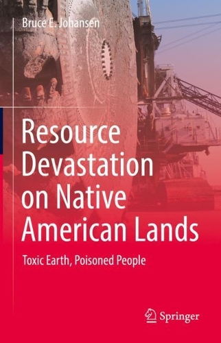 Бумажная книга «Resource Devastation on Native American Lands: Toxic Earth, Poisoned People», автор Брюс Э. Йохансен - фото №1