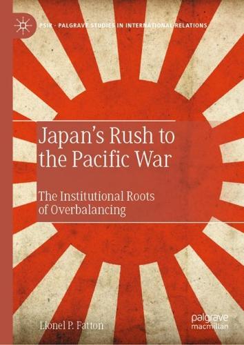 Бумажная книга «Japan’s Rush to the Pacific War: The Institutional Roots of Overbalancing», автор Лайонел П. Фаттон - фото №1