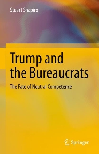 Бумажная книга «Trump and the Bureaucrats: The Fate of Neutral Competence», автор Стюарт Шапиро - фото №1