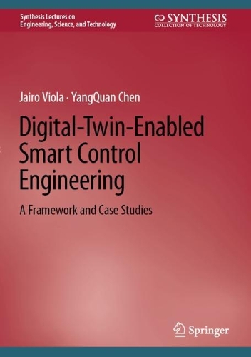 [object Object] «Digital-Twin-Enabled Smart Control Engineering: A Framework and Case Studies», авторів Джайро Віола, Ян Куан Чен - фото №1