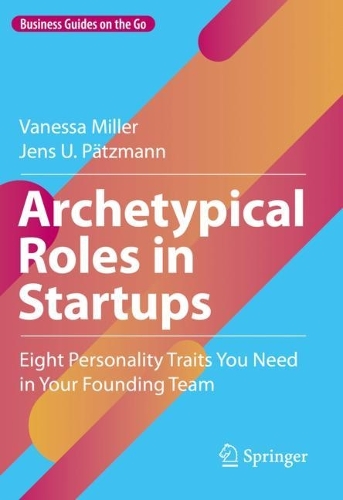 Бумажная книга «Archetypical Roles in Startups: Eight Personality Traits You Need in Your Founding Team», авторов Йенс У. Пётцманн, Ванесса Миллер - фото №1