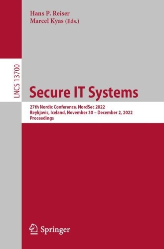 Бумажная книга «Secure IT Systems: 27th Nordic Conference, NordSec 2022, Reykjavic, Iceland, November 30–December 2, 2022, Proceedings» - фото №1