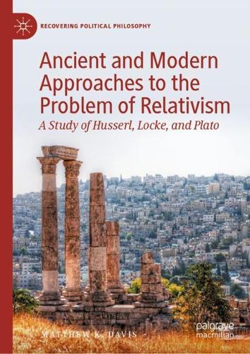 Паперова книга «Ancient and Modern Approaches to the Problem of Relativism: A Study of Husserl, Locke, and Plato», автор Метью К. Девіс - фото №1