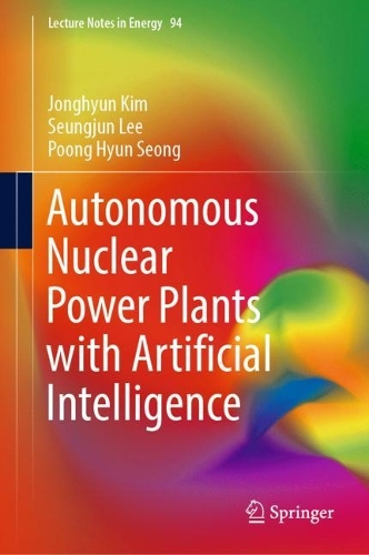 Бумажная книга «Autonomous Nuclear Power Plants with Artificial Intelligence», авторов Джонхён Ким, Пун Хён Сон, Сынчжун Ли - фото №1