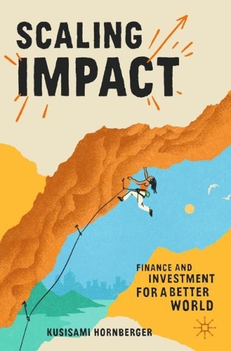 Бумажная книга «Scaling Impact: Finance and Investment for a Better World», автор Кусисами Хорнбергер - фото №1