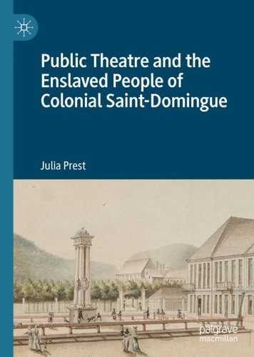 Бумажная книга «Public Theatre and the Enslaved People of Colonial Saint-Domingue», автор Джулия Прест - фото №1