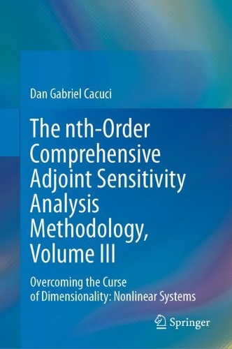 [object Object] «The nth-Order Comprehensive Adjoint Sensitivity Analysis Methodology, Volume III: Overcoming the Curse of Dimensionality: Nonlinear Systems», автор Ден Габріель Какучі - фото №1