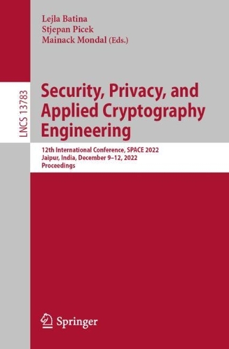 Бумажная книга «Security, Privacy, and Applied Cryptography Engineering: 12th International Conference, SPACE 2022, Jaipur, India, December 9–12, 2022, Proceedings» - фото №1